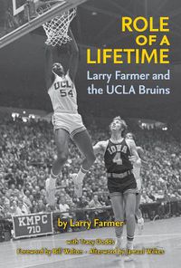 Cover image for Role of a Lifetime: Larry Farmer and the UCLA Bruins