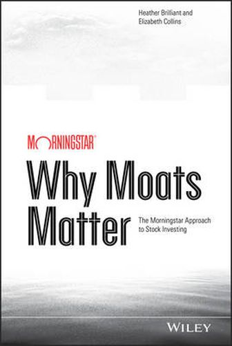 Cover image for Why Moats Matter - The Morningstar Approach to Stock Investing