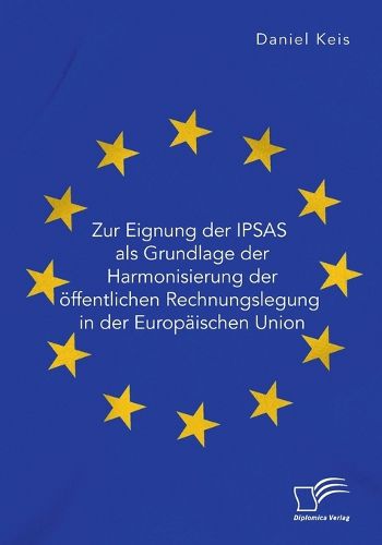 Cover image for Zur Eignung der IPSAS als Grundlage der Harmonisierung der oeffentlichen Rechnungslegung in der Europaeischen Union