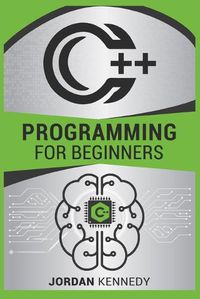 Cover image for C++ Programming for Beginners: Step-by-Step Guide for Creating a Robust Program from Scratch (2022 Crash Course)