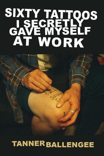 Cover image for Sixty Tattoos I Secretly Gave Myself at Work