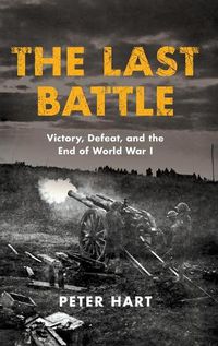 Cover image for The Last Battle: Victory, Defeat, and the End of World War I