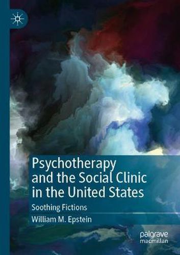 Cover image for Psychotherapy and the Social Clinic in the United States: Soothing Fictions