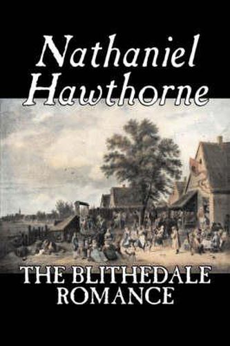 Cover image for The Blithedale Romance by Nathaniel Hawthorne, Fiction, Classics, Fairy Tales, Folk Tales, Legends & Mythology