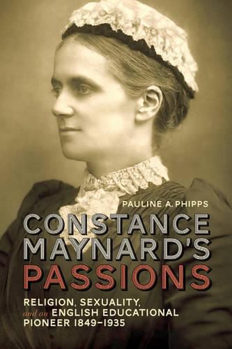 Cover image for Constance Maynard's Passions: Religion, Sexuality, and an English Educational Pioneer, 1849-1935