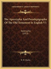 Cover image for The Apocrypha and Pseudepigrapha of the Old Testament in English V1: Apocrypha (1913)