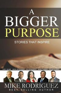 Cover image for A Bigger Purpose: Stories That Inspire