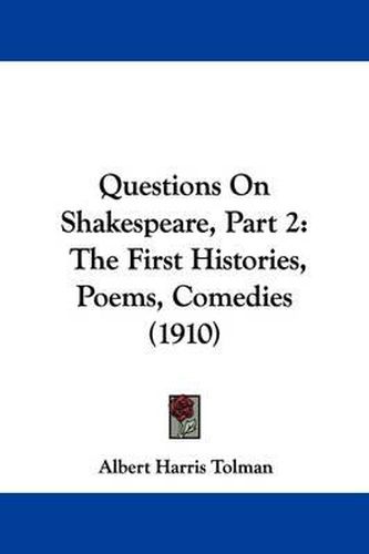 Questions on Shakespeare, Part 2: The First Histories, Poems, Comedies (1910)