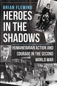 Cover image for Heroes in the Shadows: Humanitarian Action and Courage in the Second World War