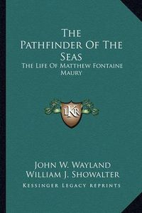 Cover image for The Pathfinder of the Seas: The Life of Matthew Fontaine Maury