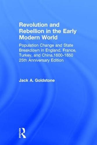 Cover image for Revolution and Rebellion in the Early Modern World: Population Change and State Breakdown in England, France, Turkey, and China,1600-1850; 25th Anniversary Edition