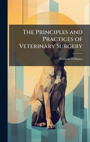 Cover image for The Principles and Practices of Veterinary Surgery
