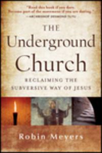 Cover image for The Underground Church: Reclaiming the Subversive Way of Jesus