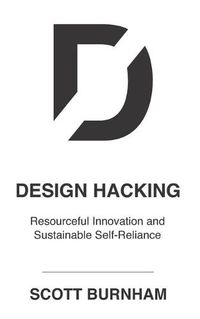 Cover image for Design Hacking: Resourceful Innovation and Sustainable Self-Reliance