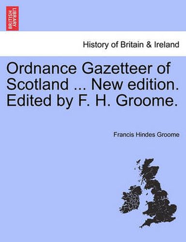 Cover image for Ordnance Gazetteer of Scotland ... New Edition. Edited by F. H. Groome.