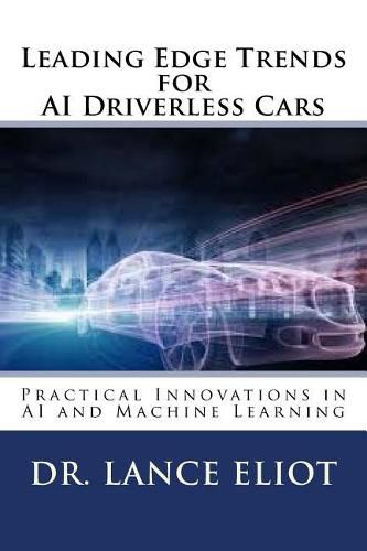 Cover image for Leading Edge Trends for AI Driverless Cars: Practical Innovations in AI and Machine Learning