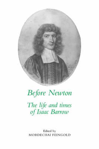 Before Newton: The Life and Times of Isaac Barrow