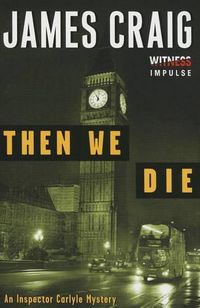 Cover image for Then We Die: An Inspector Carlyle Mystery