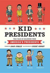 Cover image for Kid Presidents: True Tales of Childhood from America's Presidents