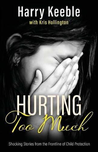 Cover image for Hurting Too Much: Shocking Stories from the Frontline of Child Protection