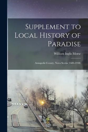 Supplement to Local History of Paradise: Annapolis County, Nova Scotia (1684-1938)