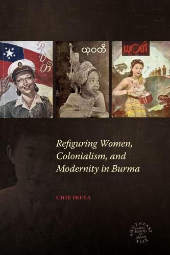 Cover image for Refiguring Women, Colonialism, and Modernity in Burma