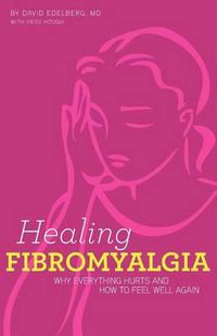 Cover image for Healing Fibromyalgia: Why everything hurts and how to feel well again