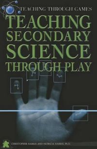 Cover image for Teaching Secondary Science Through Play