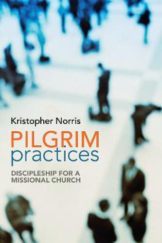 Cover image for Pilgrim Practices: Discipleship for a Missional Church