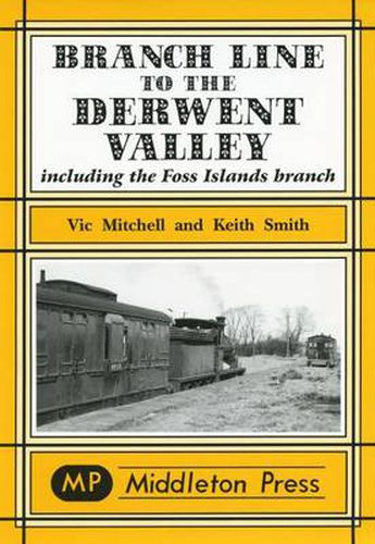 Branch Line to the Derwent Valley: Including the Foss Islands Branch