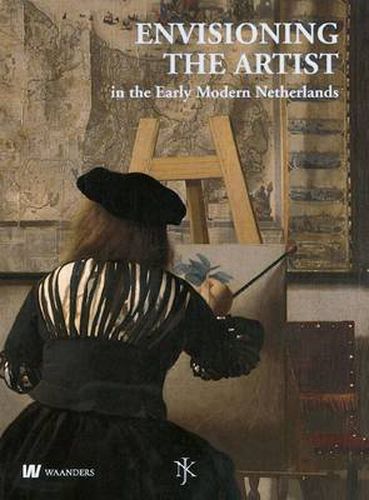 Envisioning the Artist: In the Early Modern Netherlands