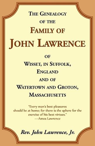 Cover image for The Genealogy Of The Family Of John Lawrence Of Wisset, In Suffolk, England, And Of Watertown And Groton, Massachusetts