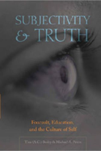 Subjectivity and Truth: Foucault, Education, and the Culture of Self