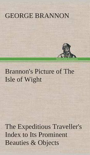 Cover image for Brannon's Picture of the Isle of Wight the Expeditious Traveller's Index to Its Prominent Beauties & Objects of Interest. Compiled Especially with Ref