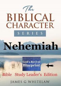 Cover image for Nehemiah (Biblical Character Series): Bible Study Leader's Edition