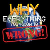 Cover image for Why Everything You Know is WRONG!