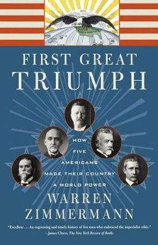 Cover image for First Great Triumph: How Five Americans Made Their Country a World Power