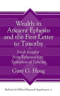 Cover image for Wealth in Ancient Ephesus and the First Letter to Timothy: Fresh Insights from Ephesiaca by Xenophon of Ephesus