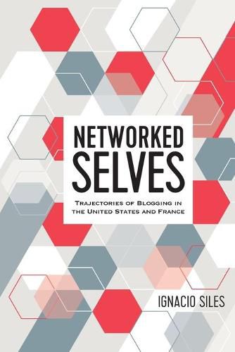 Cover image for Networked Selves: Trajectories of Blogging in the United States and France