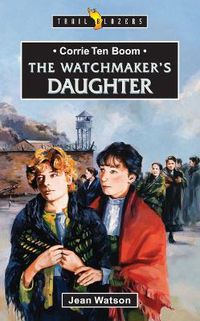 Cover image for Corrie Ten Boom: The Watchmaker's Daughter