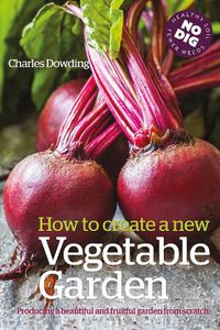 Cover image for How to Create a New Vegetable Garden: Producing a Beautiful and Fruitful Garden from Scratch