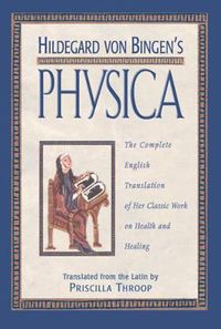 Cover image for Hildegard von Bingen's Physica: The Complete English Translation of Her Classic Work on Health and Healing