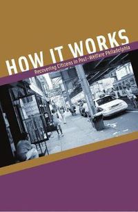 Cover image for How it Works: Recovering Citizens in Post-welfare Philadelphia