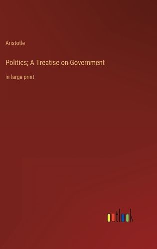 Cover image for Politics; A Treatise on Government