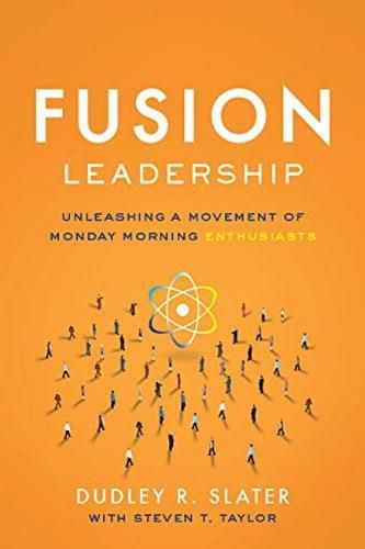 Fusion Leadership: Unleashing the Movement of Monday Morning Enthusiasts