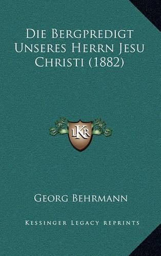 Cover image for Die Bergpredigt Unseres Herrn Jesu Christi (1882)