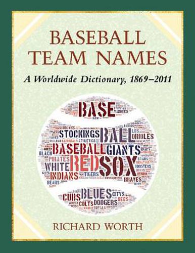 Baseball Team Names: A Dictionary of the Major, Minor and Negro Leagues, 1869-2011