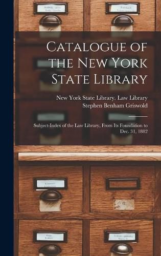 Catalogue of the New York State Library: Subject-index of the Law Library, From Its Foundation to Dec. 31, 1882