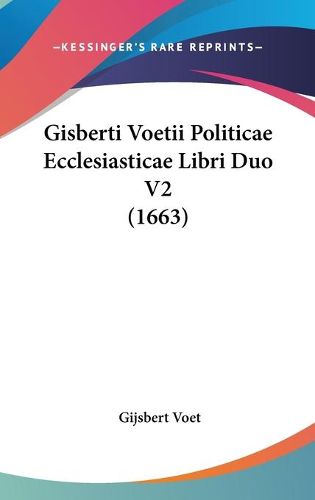 Cover image for Gisberti Voetii Politicae Ecclesiasticae Libri Duo V2 (1663)