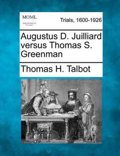 Cover image for Augustus D. Juilliard Versus Thomas S. Greenman